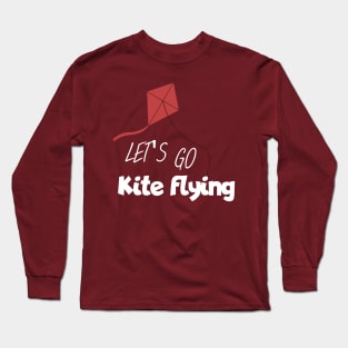 Let's got kite flying Long Sleeve T-Shirt